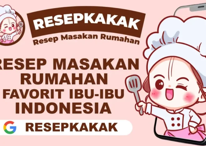 Resep Masakan Rumahan Favorit Ibu-Ibu Indonesia